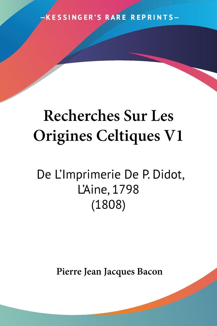 Recherches Sur Les Origines Celtiques V1 - Bacon, Pierre Jean Jacques