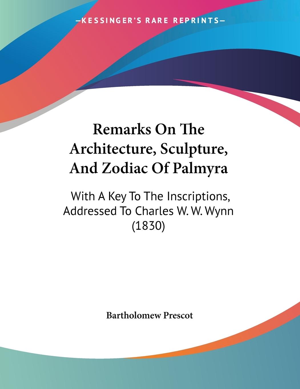 Remarks On The Architecture, Sculpture, And Zodiac Of Palmyra - Prescot, Bartholomew