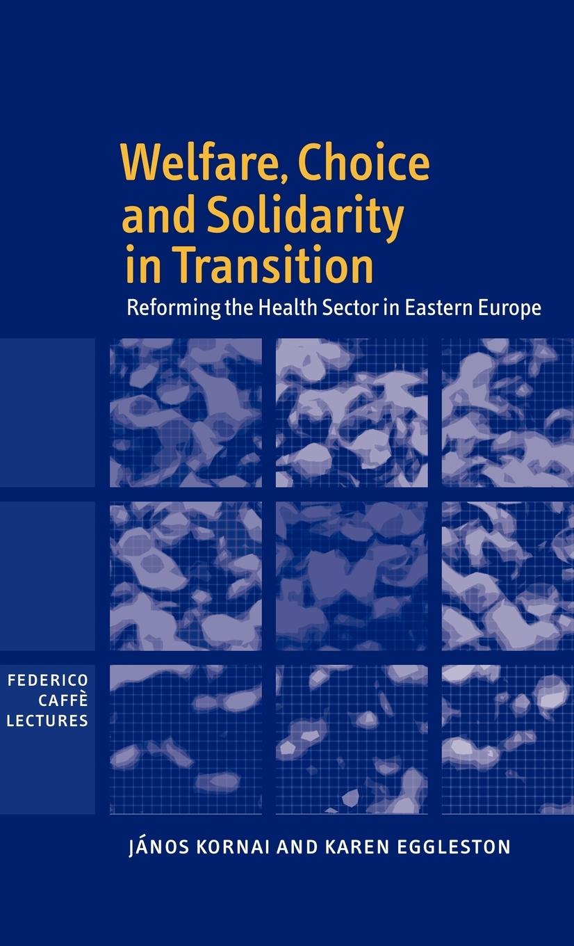 Welfare, Choice and Solidarity in Transition - Kornai, Janos Eggleston, Karen Kornai, Jnos