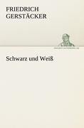 Schwarz und Weiss - Gerstaecker, Friedrich