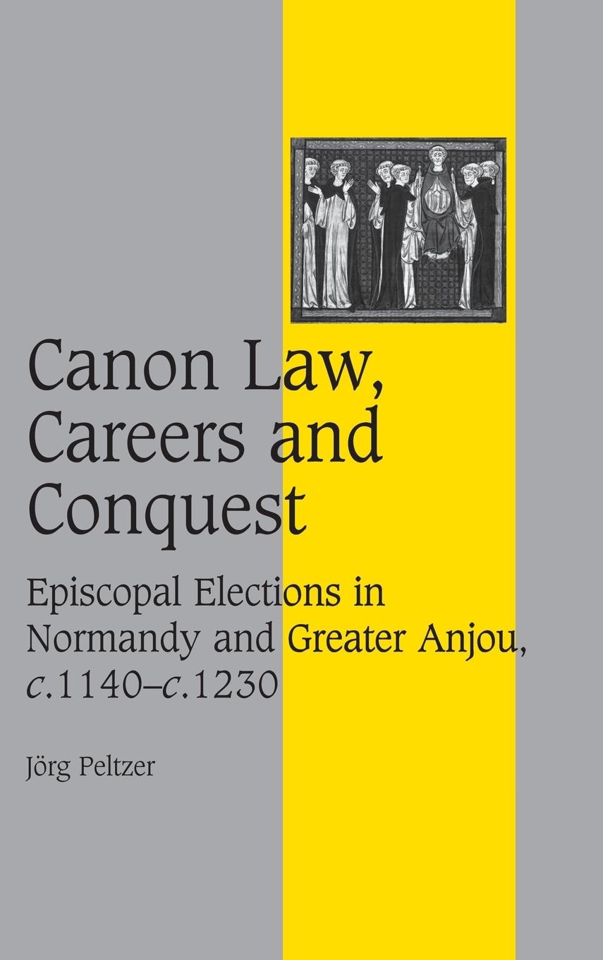 Canon Law, Careers and Conquest - Peltzer, Joerg