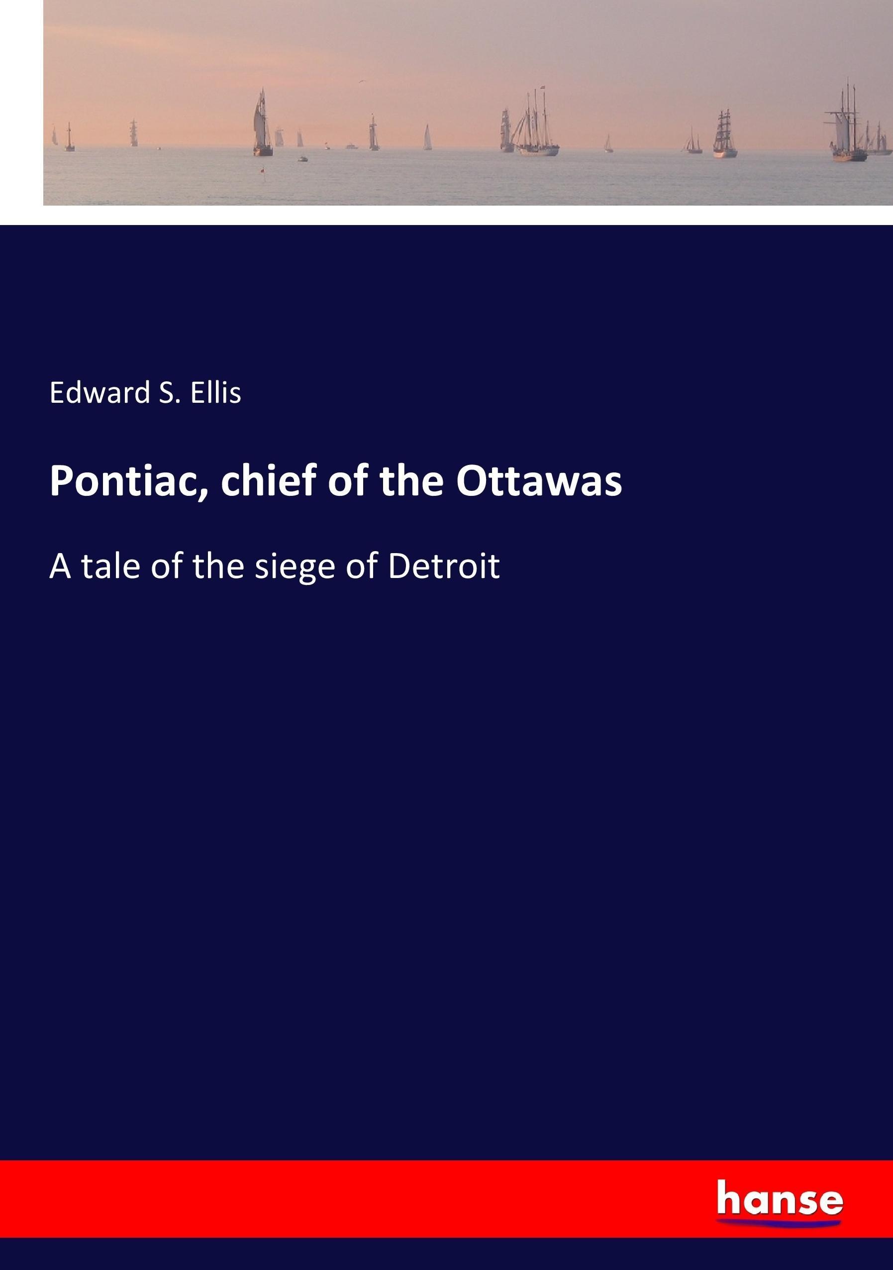 Pontiac, chief of the Ottawas - Ellis, Edward S.