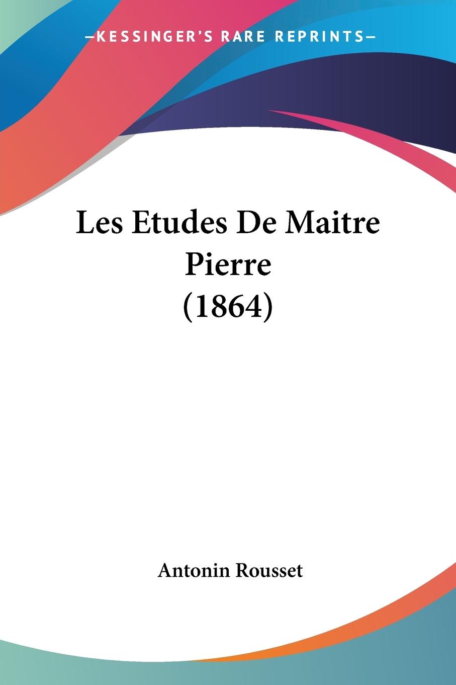 Les Etudes De Maitre Pierre (1864) - Rousset, Antonin