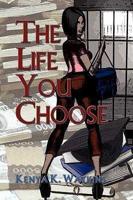 The Life You Choose - Watkins, Kenya K.