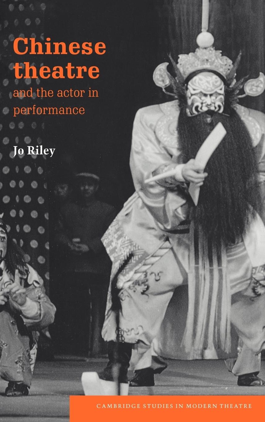 Chinese Theatre and the Actor in Performance - Riley, Jo Jo, Riley