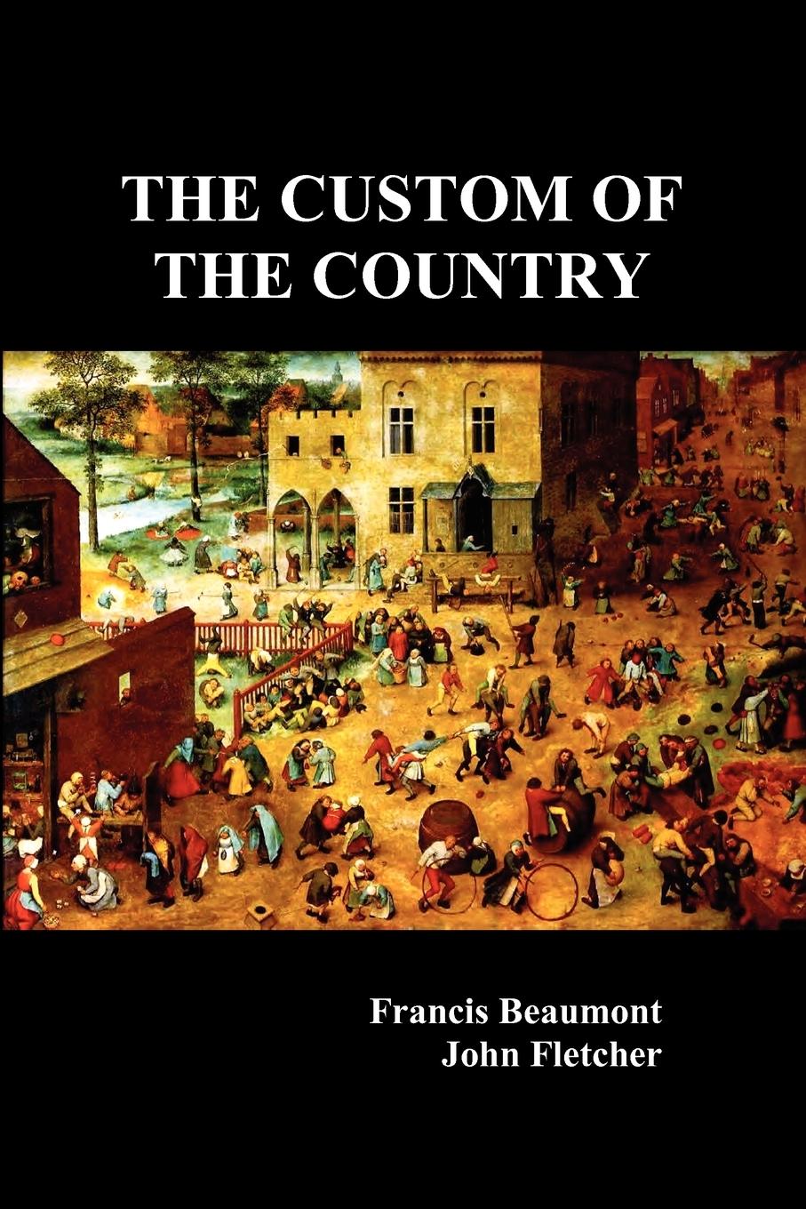 The Custom of the Country - Beaumont, Francis Fletcher, John