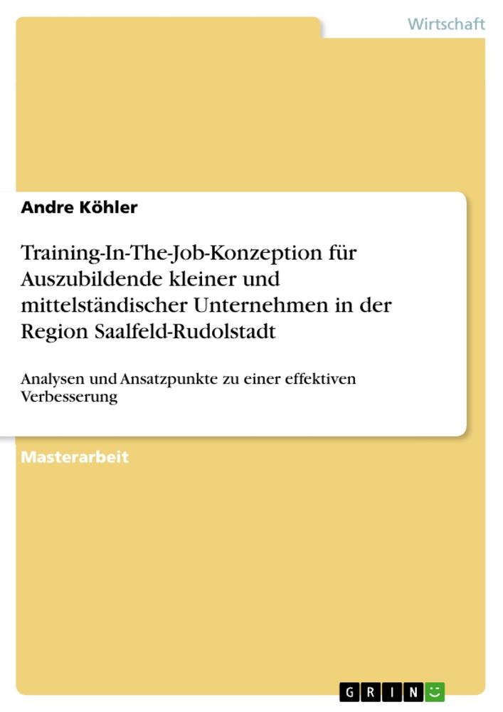 Training-In-The-Job-Konzeption fuer Auszubildende kleiner und mittelstaendischer Unternehmen in der Region Saalfeld-Rudolstadt - Koehler, Andre