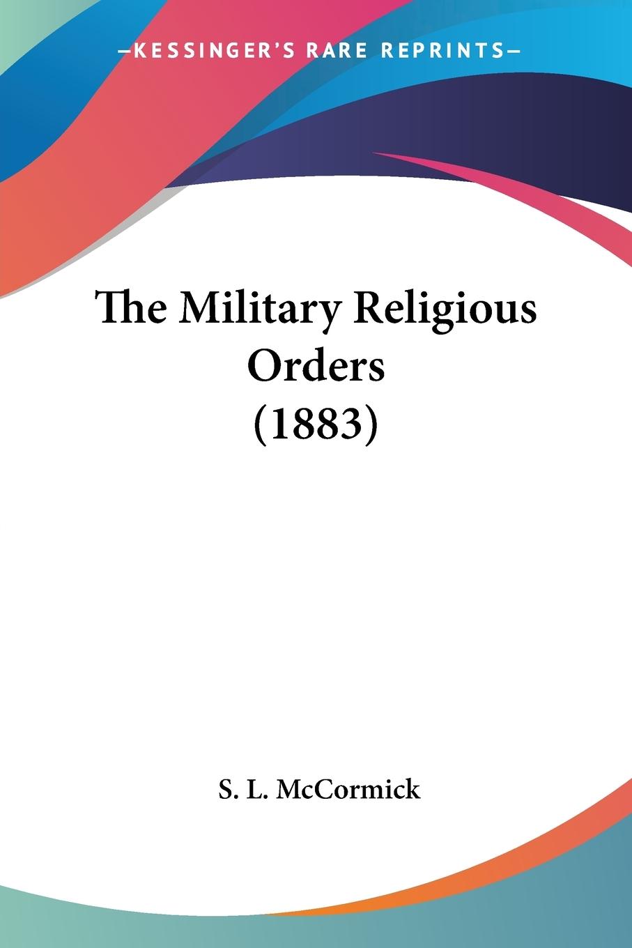 The Military Religious Orders (1883) - McCormick, S. L.
