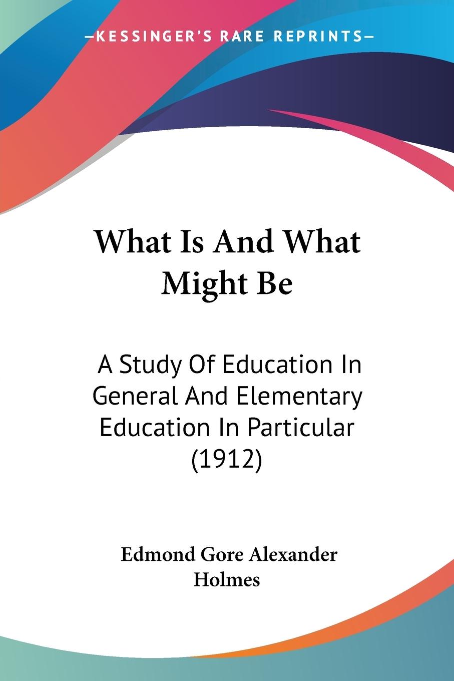 What Is And What Might Be - Holmes, Edmond Gore Alexander