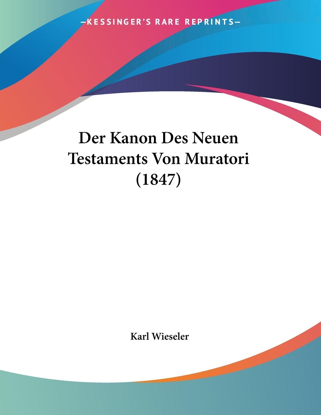 Der Kanon Des Neuen Testaments Von Muratori (1847) - Wieseler, Karl