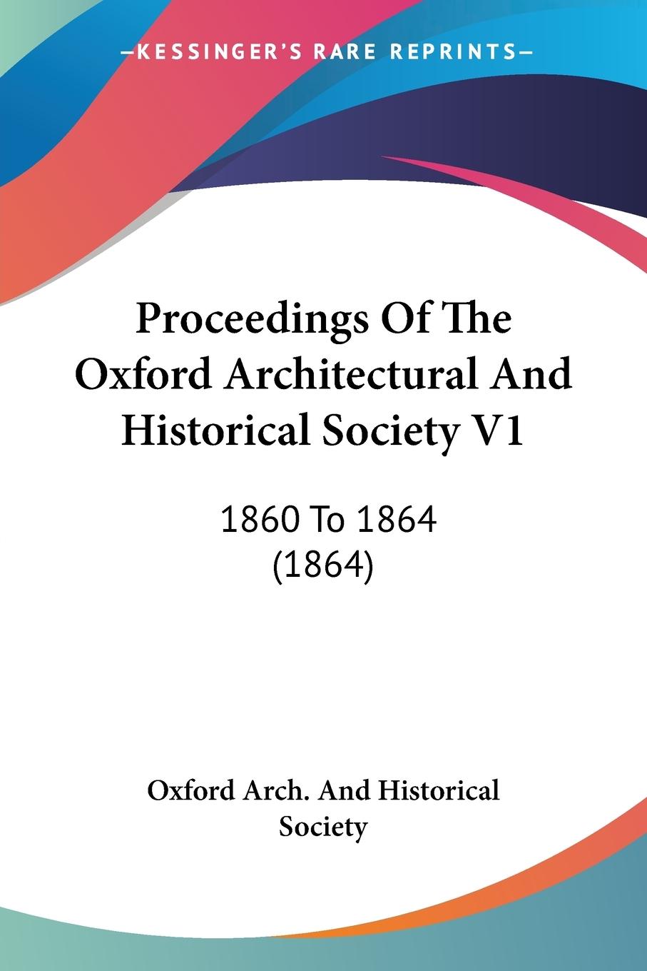 Proceedings Of The Oxford Architectural And Historical Society V1 - Oxford Arch. And Historical Society