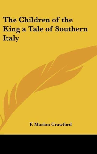 The Children of the King a Tale of Southern Italy - Crawford, F. Marion