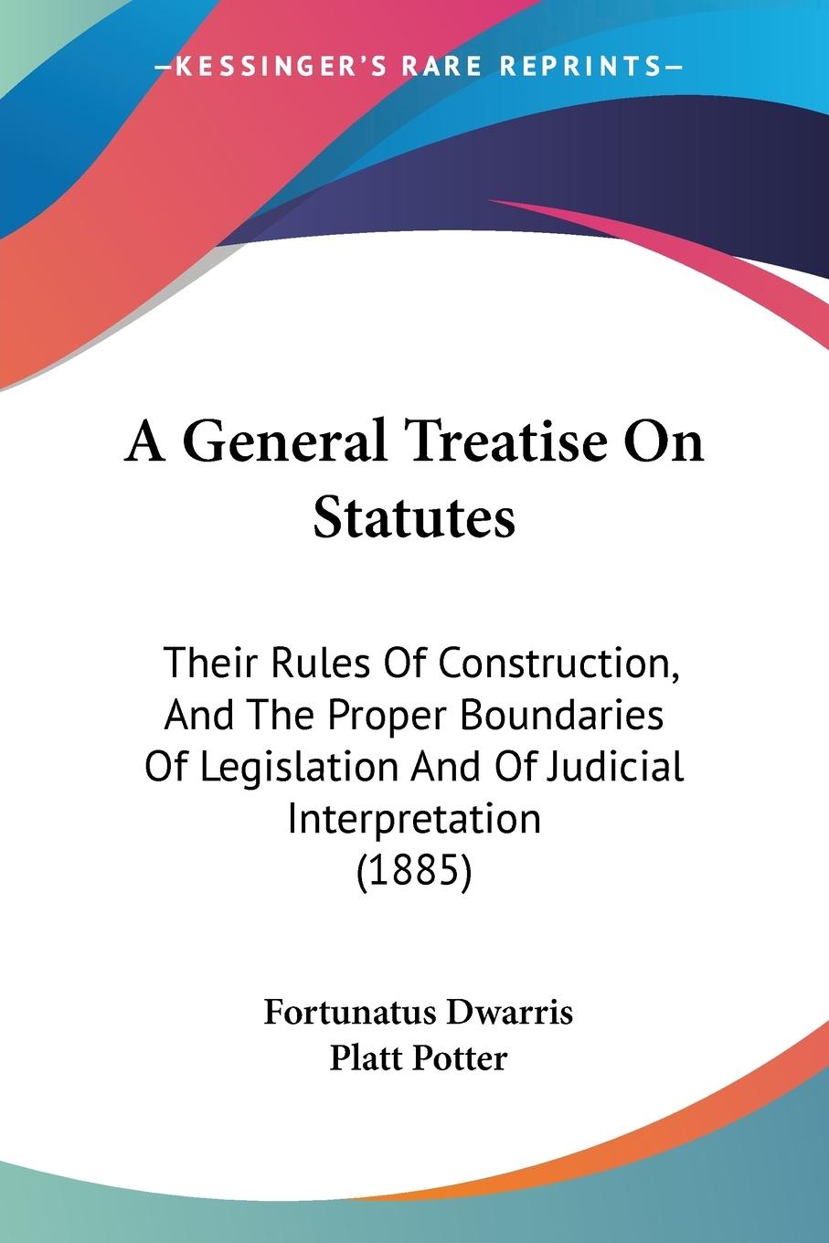 A General Treatise On Statutes - Dwarris, Fortunatus