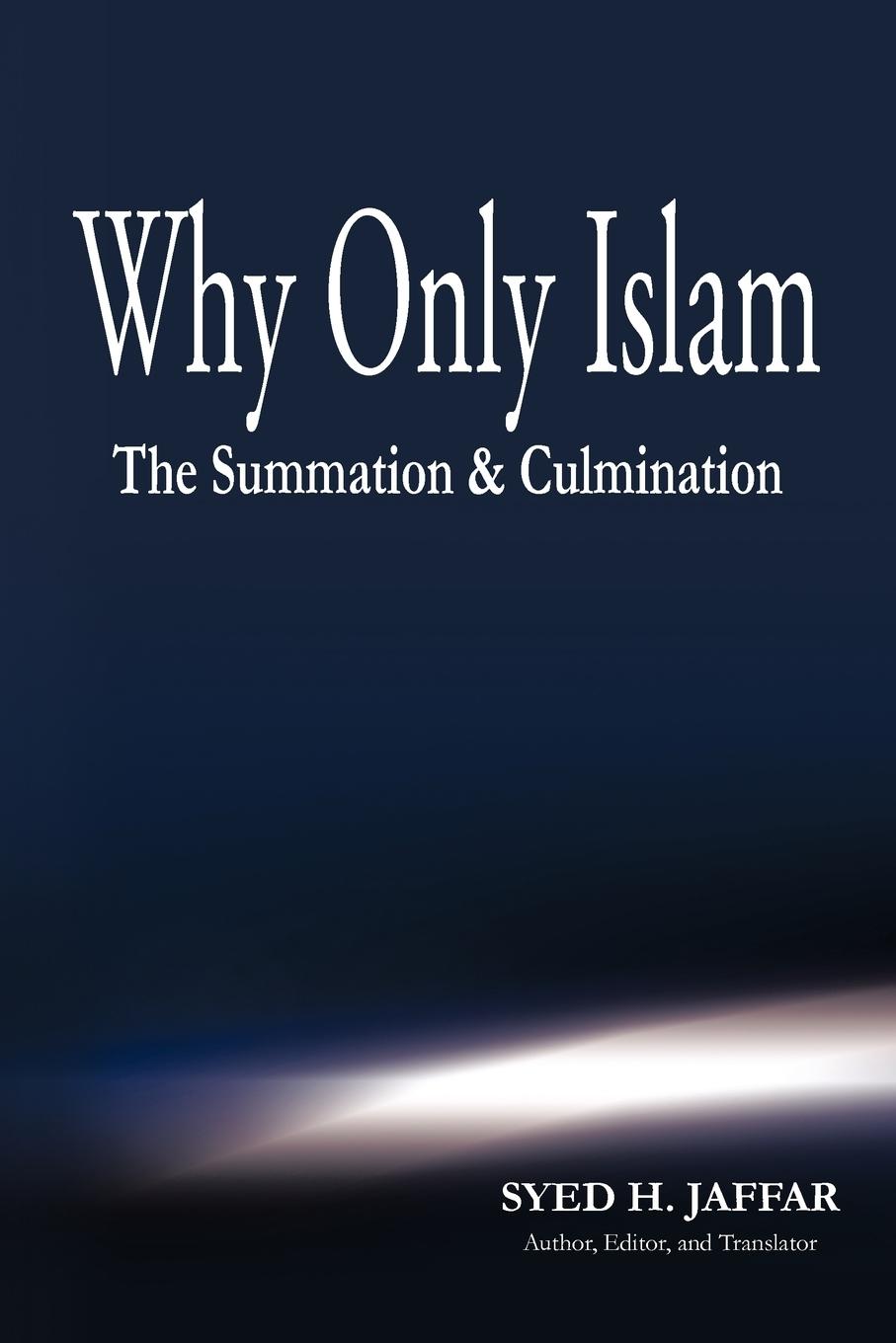 Why Only Islam - Jaffar, Syed H.