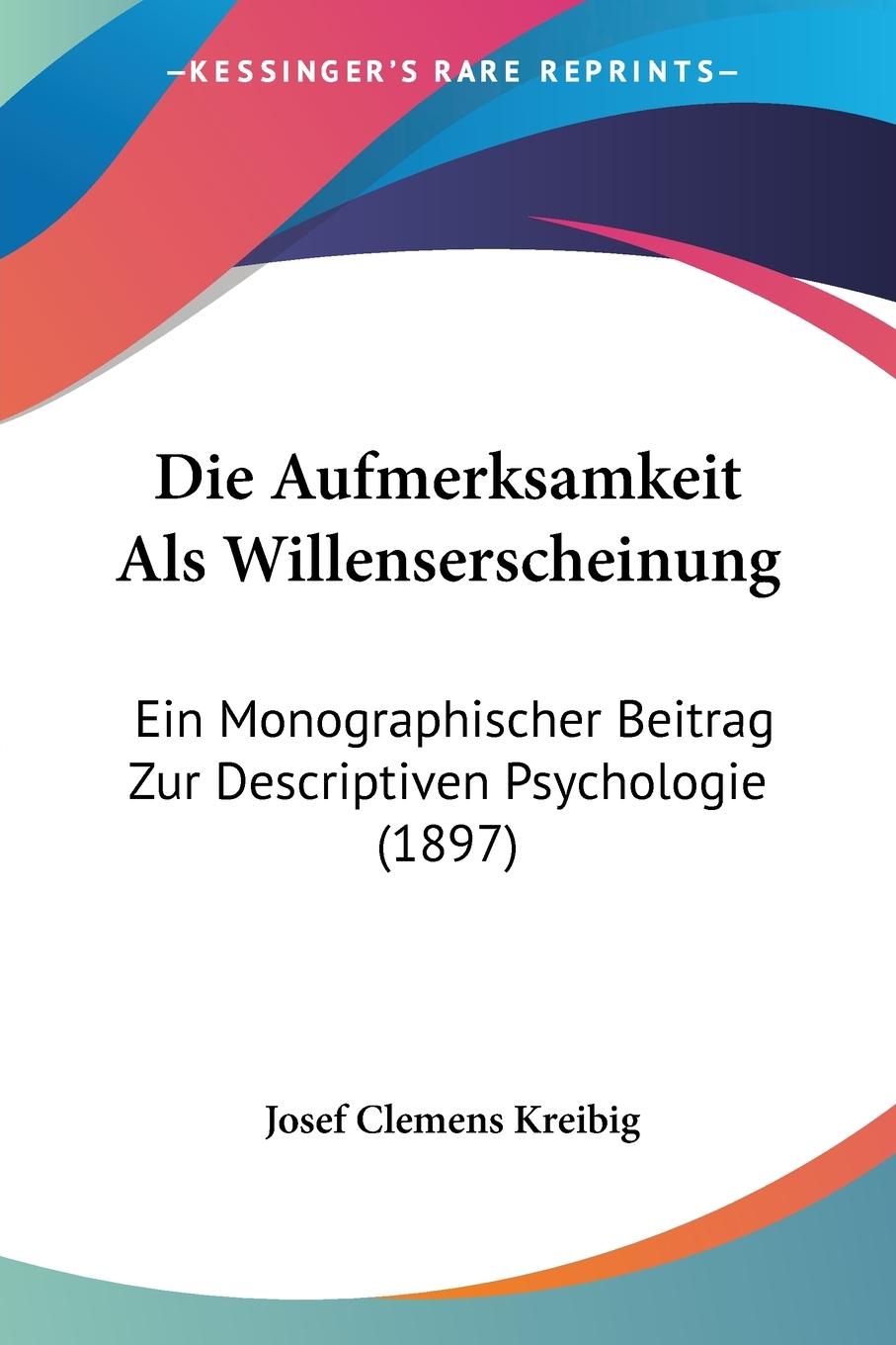 Die Aufmerksamkeit Als Willenserscheinung - Kreibig, Josef Clemens
