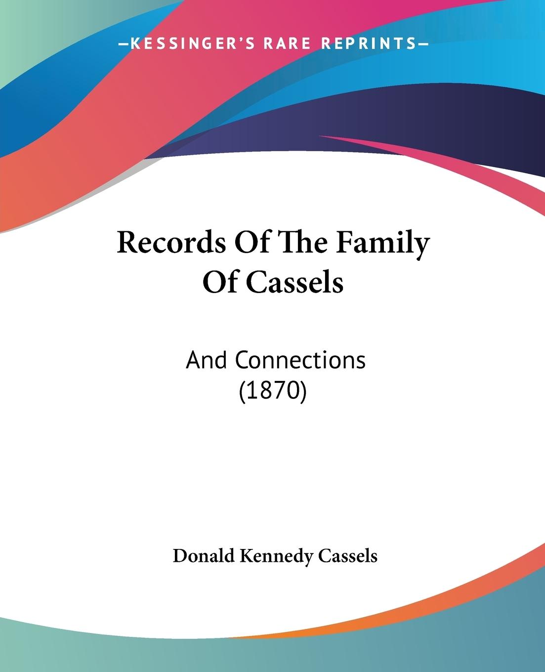 Records Of The Family Of Cassels - Cassels, Donald Kennedy