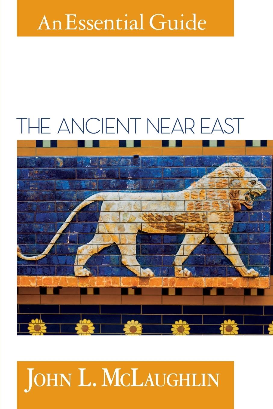 The Ancient Near East - Mclaughlin, John L.