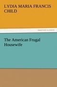 The American Frugal Housewife - Child, Lydia Maria Francis