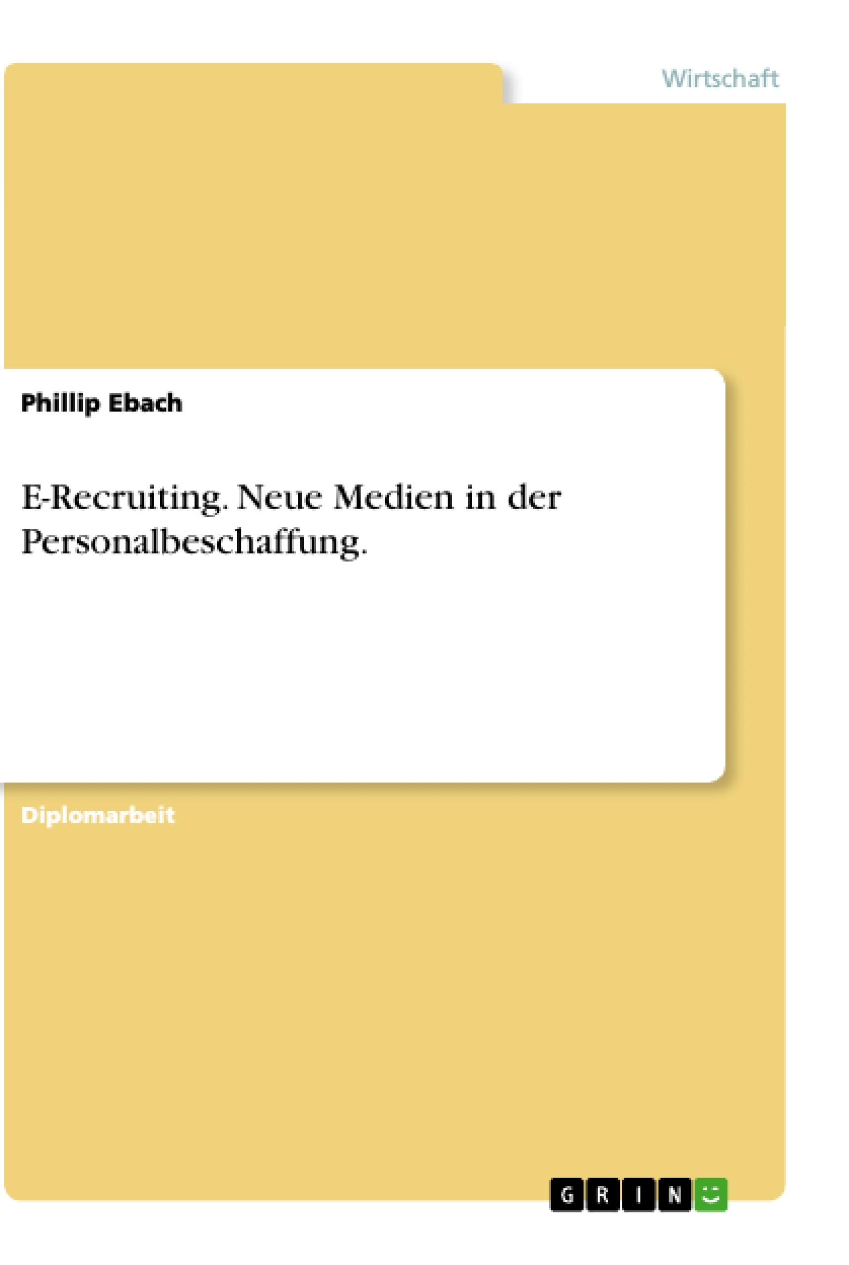E-Recruiting. Neue Medien in der Personalbeschaffung. - Ebach, Phillip