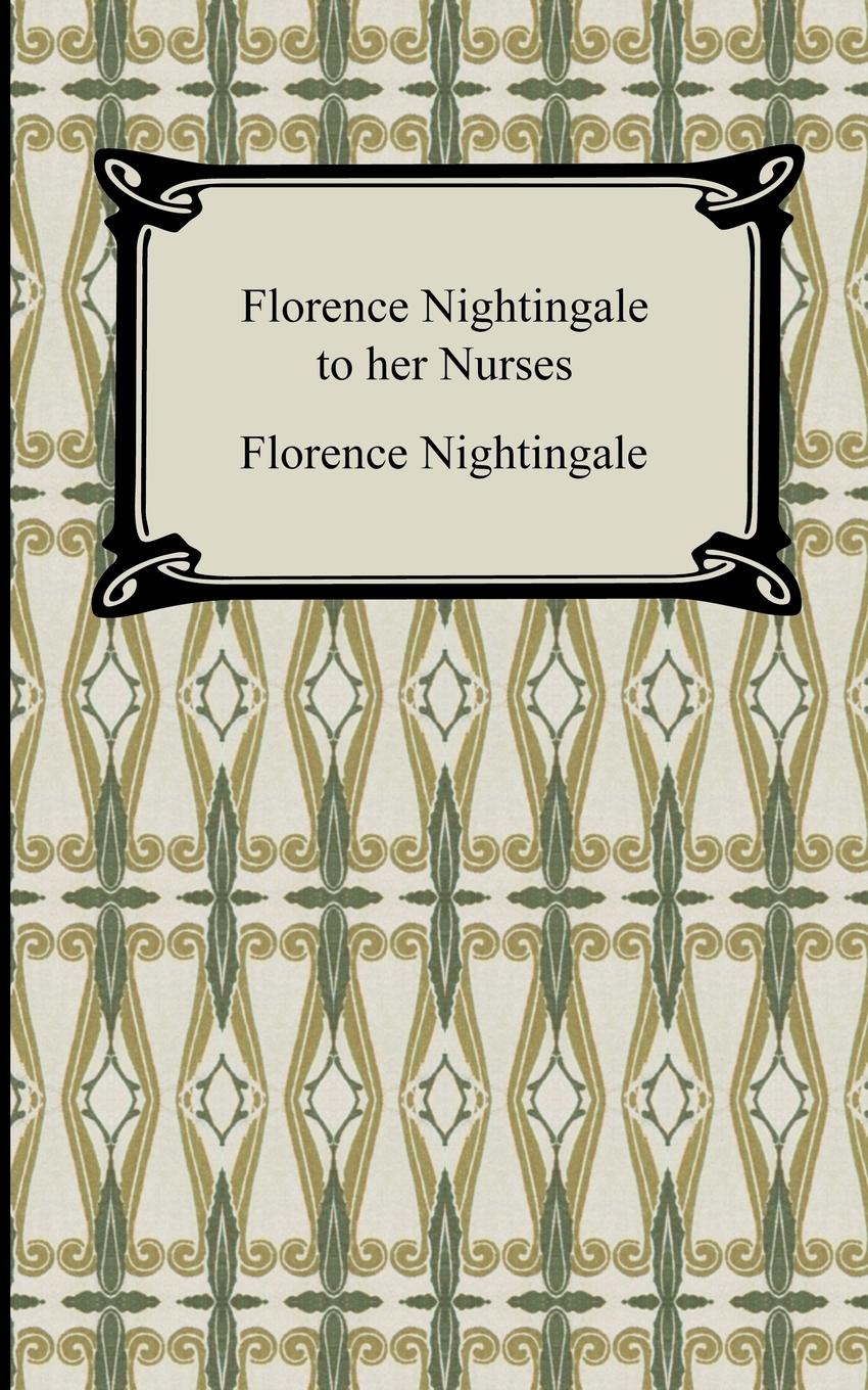 Florence Nightingale to Her Nurses - Nightingale, Florence