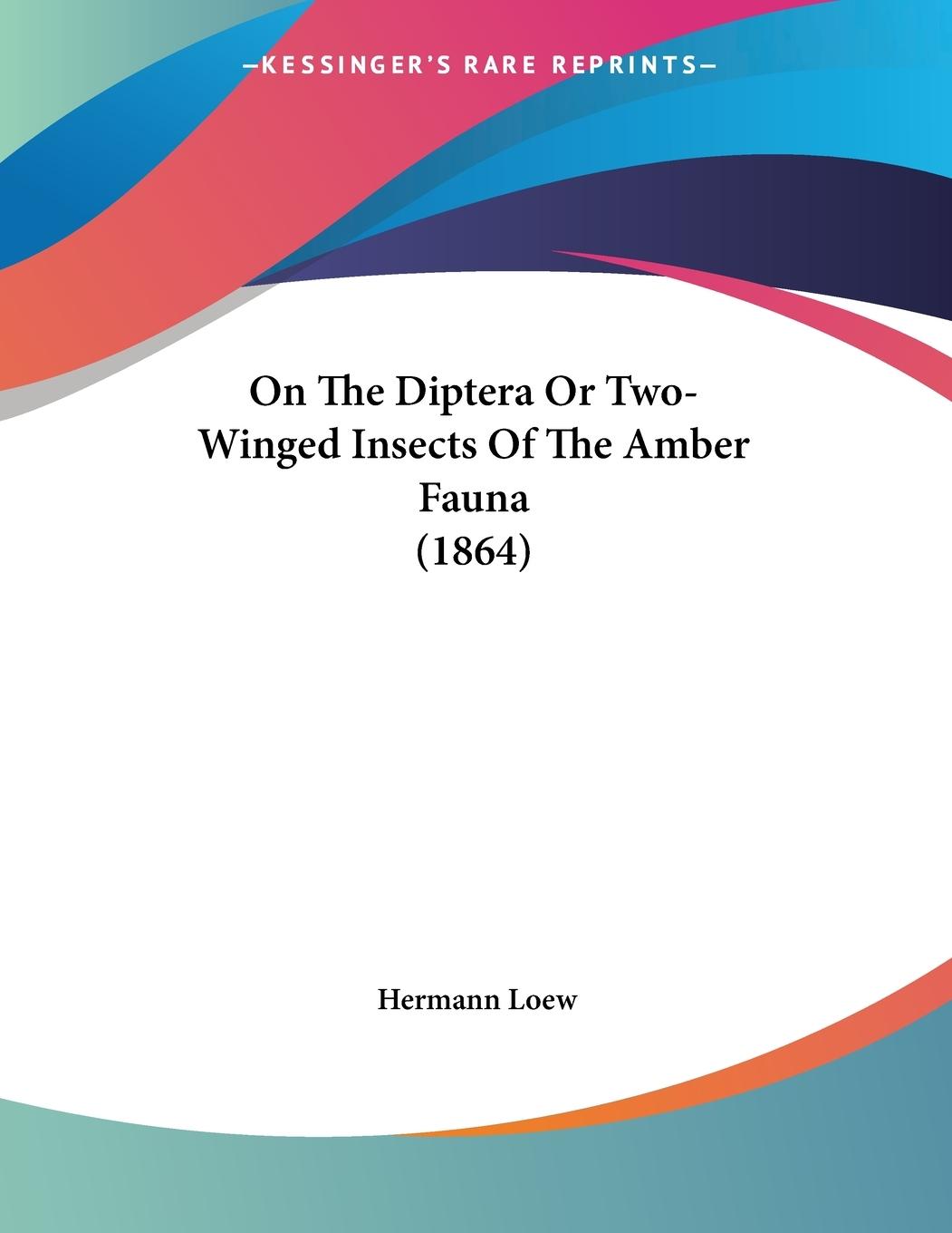 On The Diptera Or Two-Winged Insects Of The Amber Fauna (1864) - Loew, Hermann
