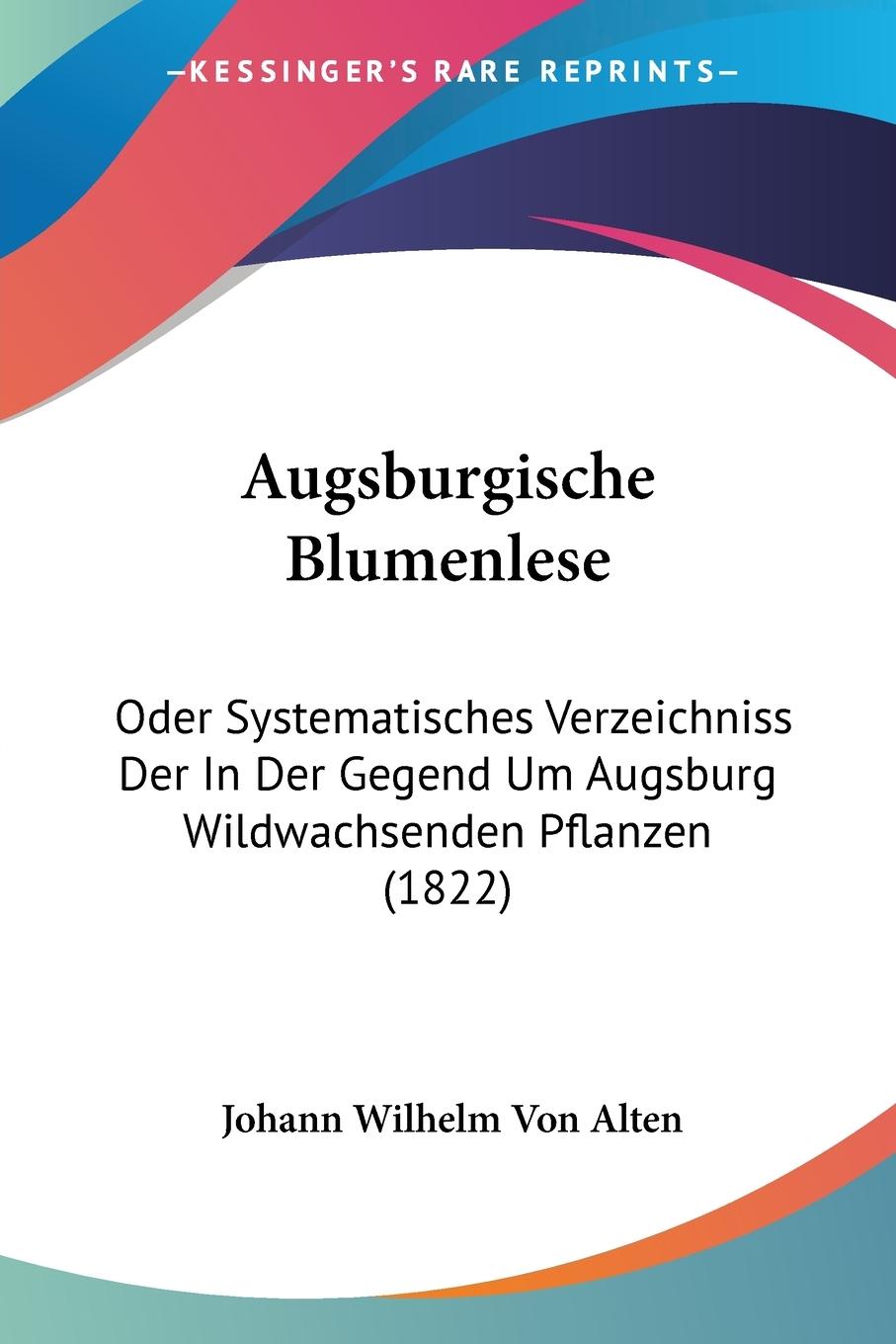 Augsburgische Blumenlese - Alten, Johann Wilhelm Von