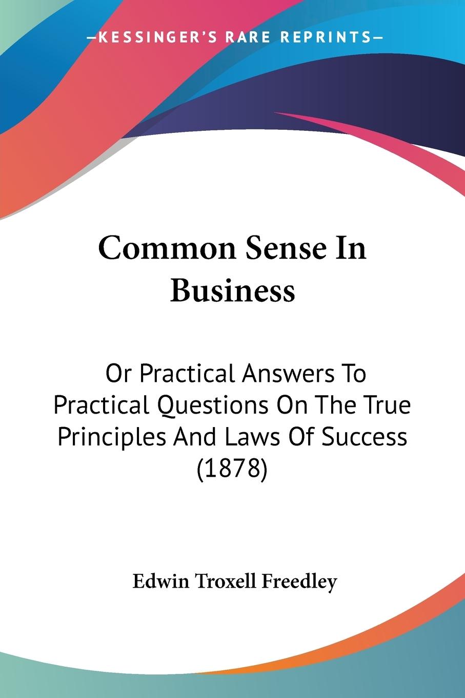 Common Sense In Business - Freedley, Edwin Troxell