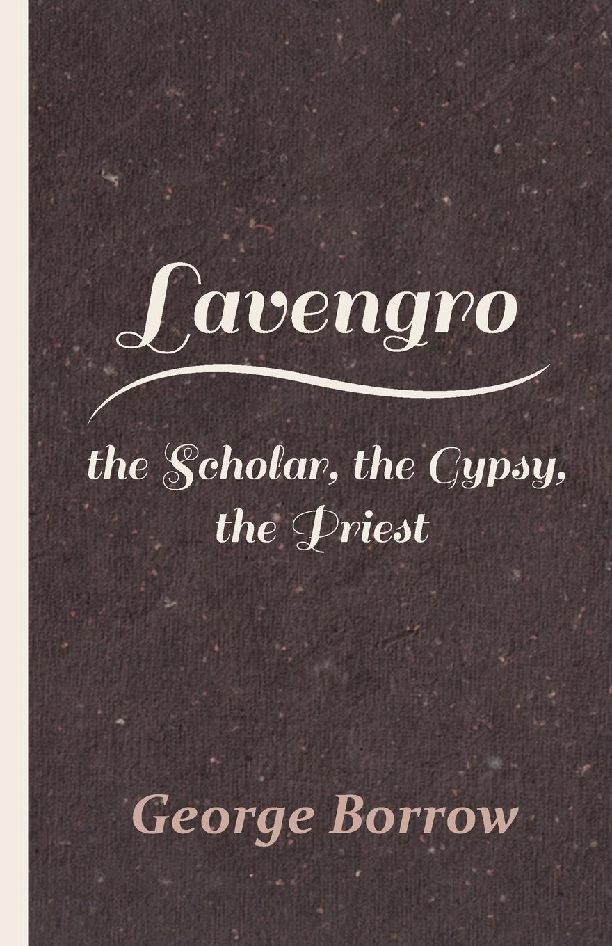 Lavengro - The Scholar, the Gypsy, the Priest - Borrow, George