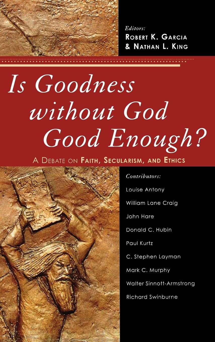 Is Goodness without God Good Enough? - Garcia, Robert K.