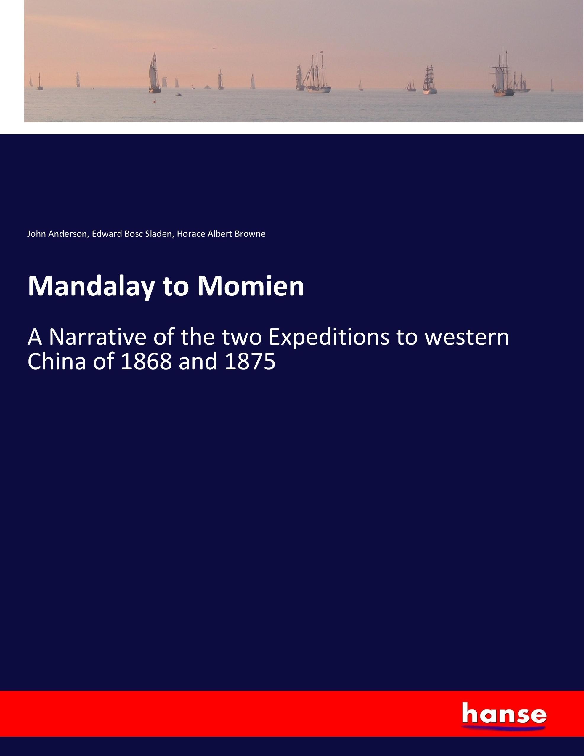 Mandalay to Momien - Anderson, John Sladen, Edward Bosc Browne, Horace Albert