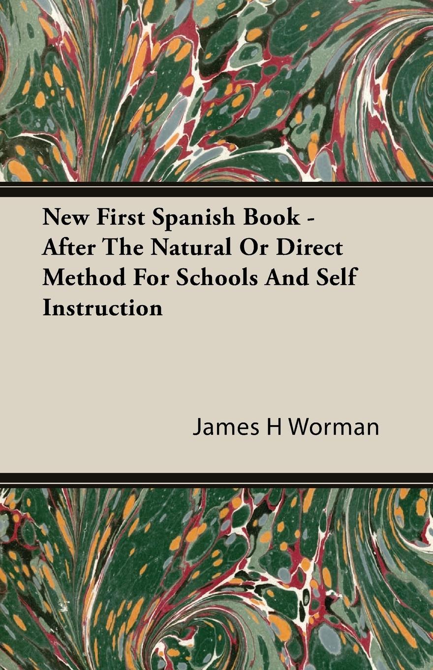 New First Spanish Book - After The Natural Or Direct Method For Schools And Self Instruction - Worman, James H