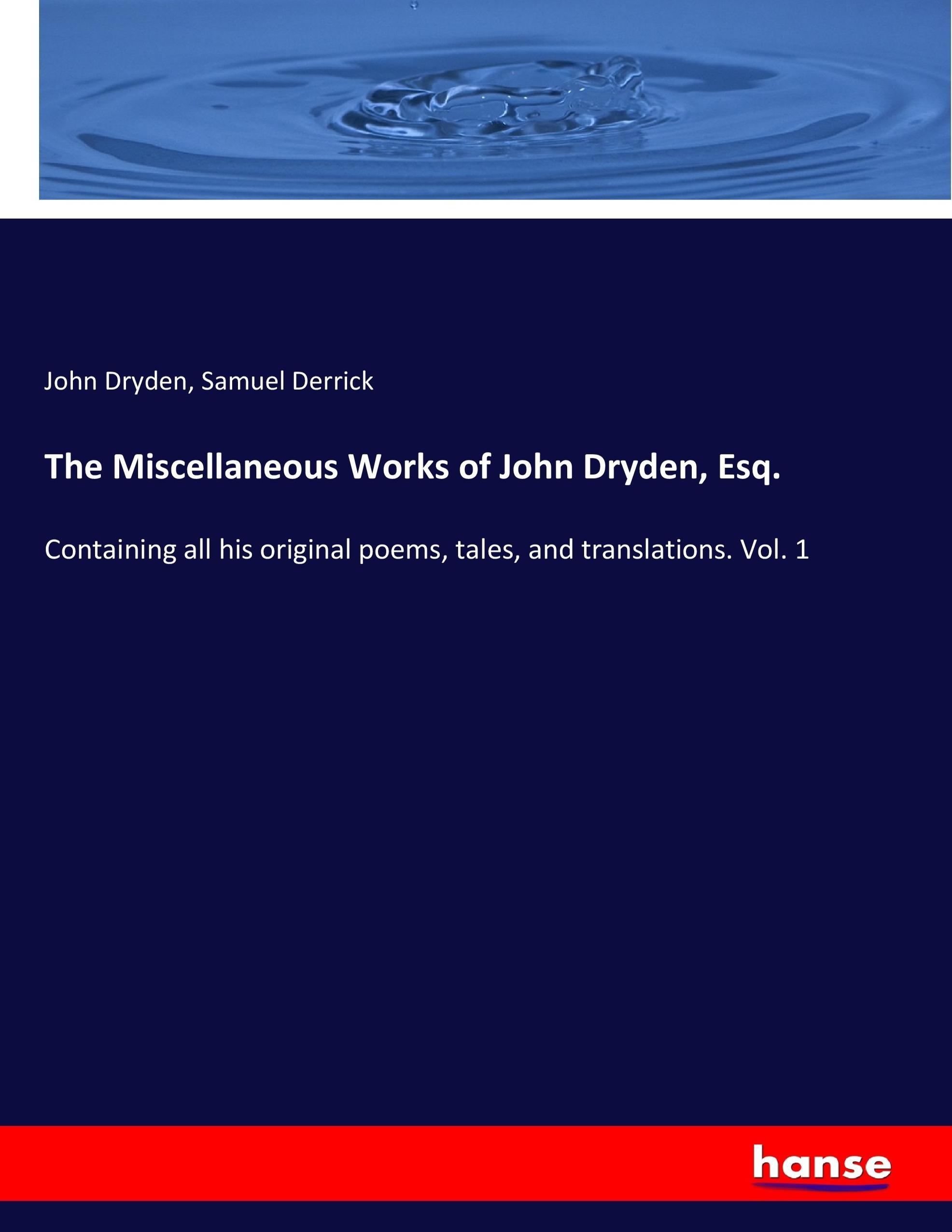 The Miscellaneous Works of John Dryden, Esq. - Dryden, John Derrick, Samuel