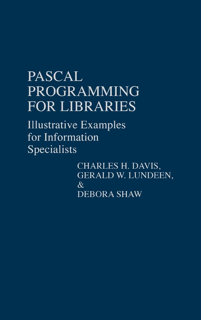 Pascal Programming for Libraries - Davis, Charles Hargis Lundeen, Gerald W. Shaw, Debora