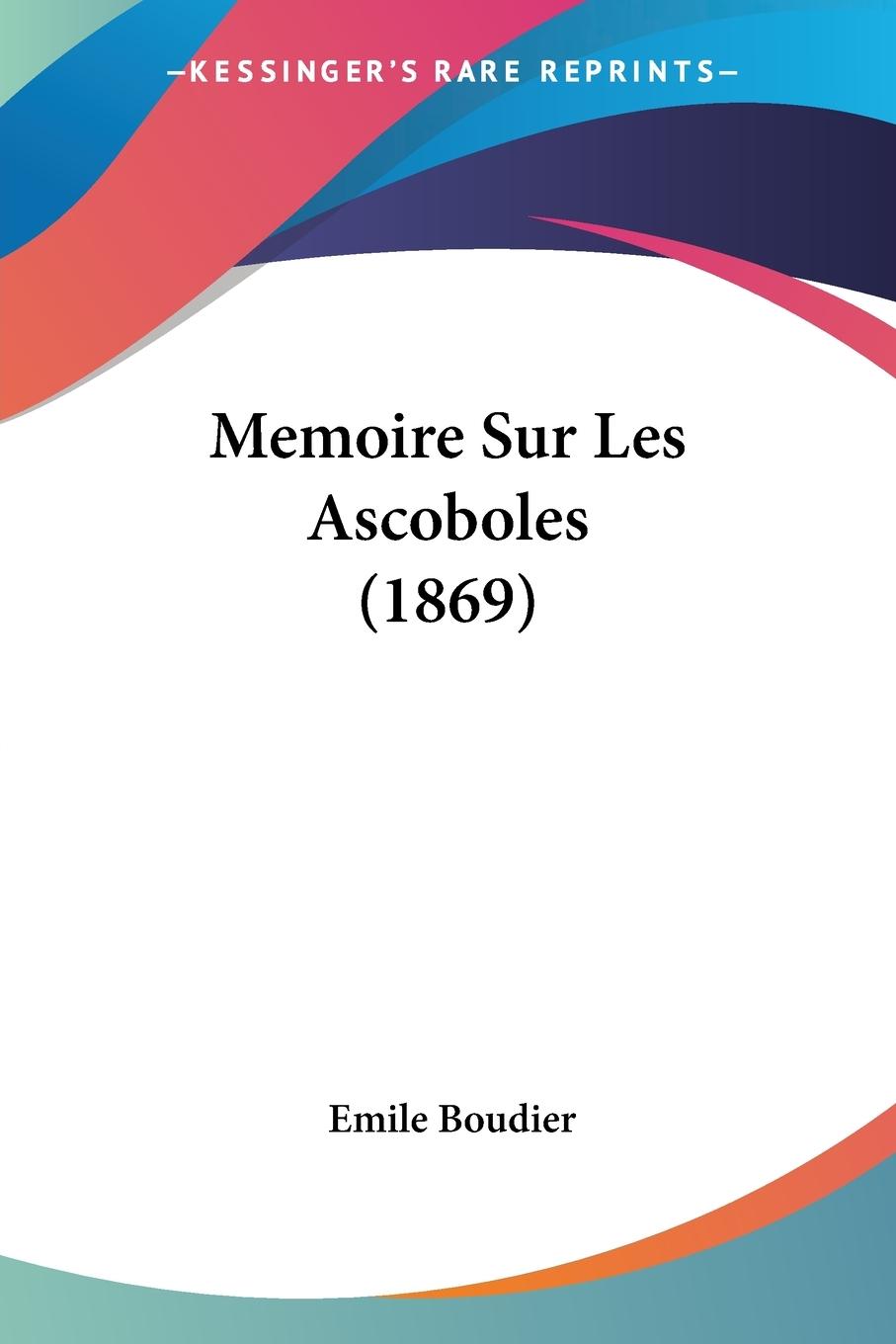 Memoire Sur Les Ascoboles (1869) - Boudier, Emile