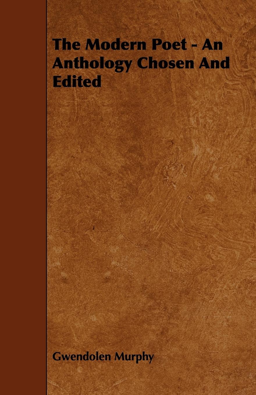 The Modern Poet - An Anthology Chosen and Edited - Murphy, Gwendolen