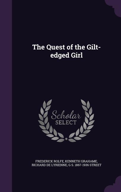 The Quest of the Gilt-edged Girl - Rolfe, Frederick Grahame, Kenneth De Lyrienne, Richard