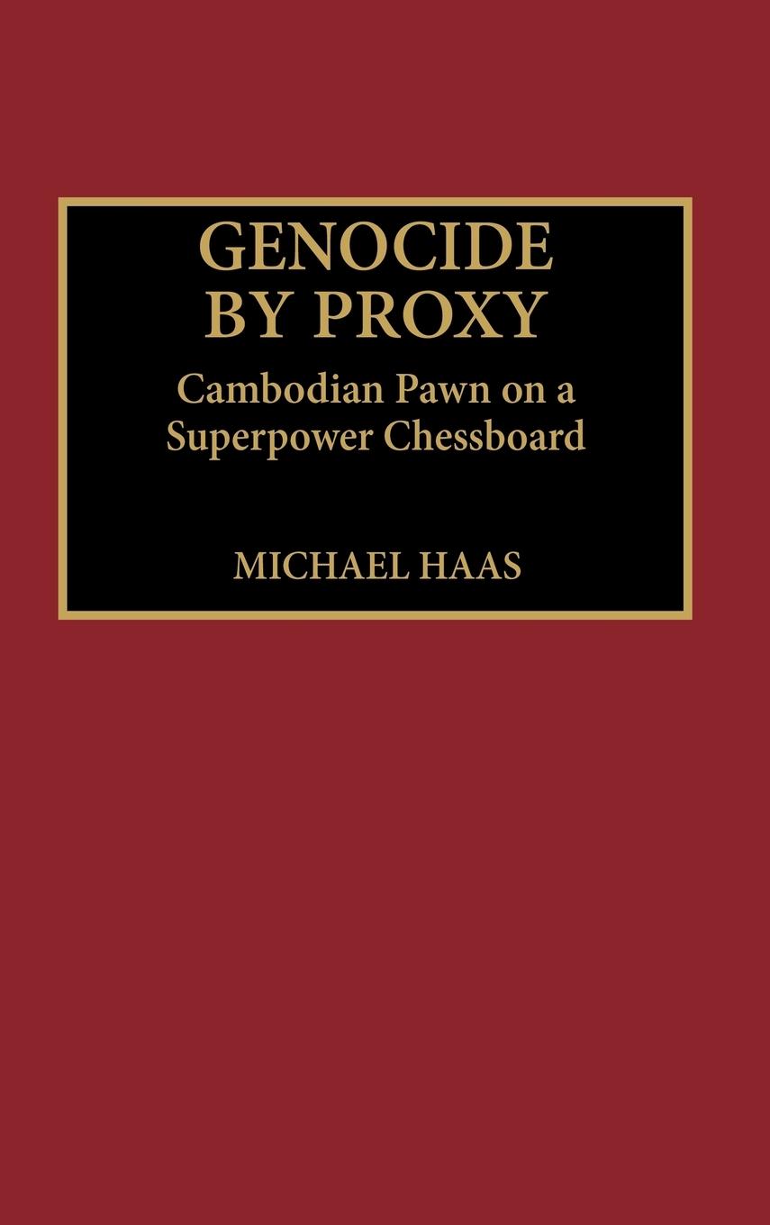 Genocide by Proxy - Haas, Michael
