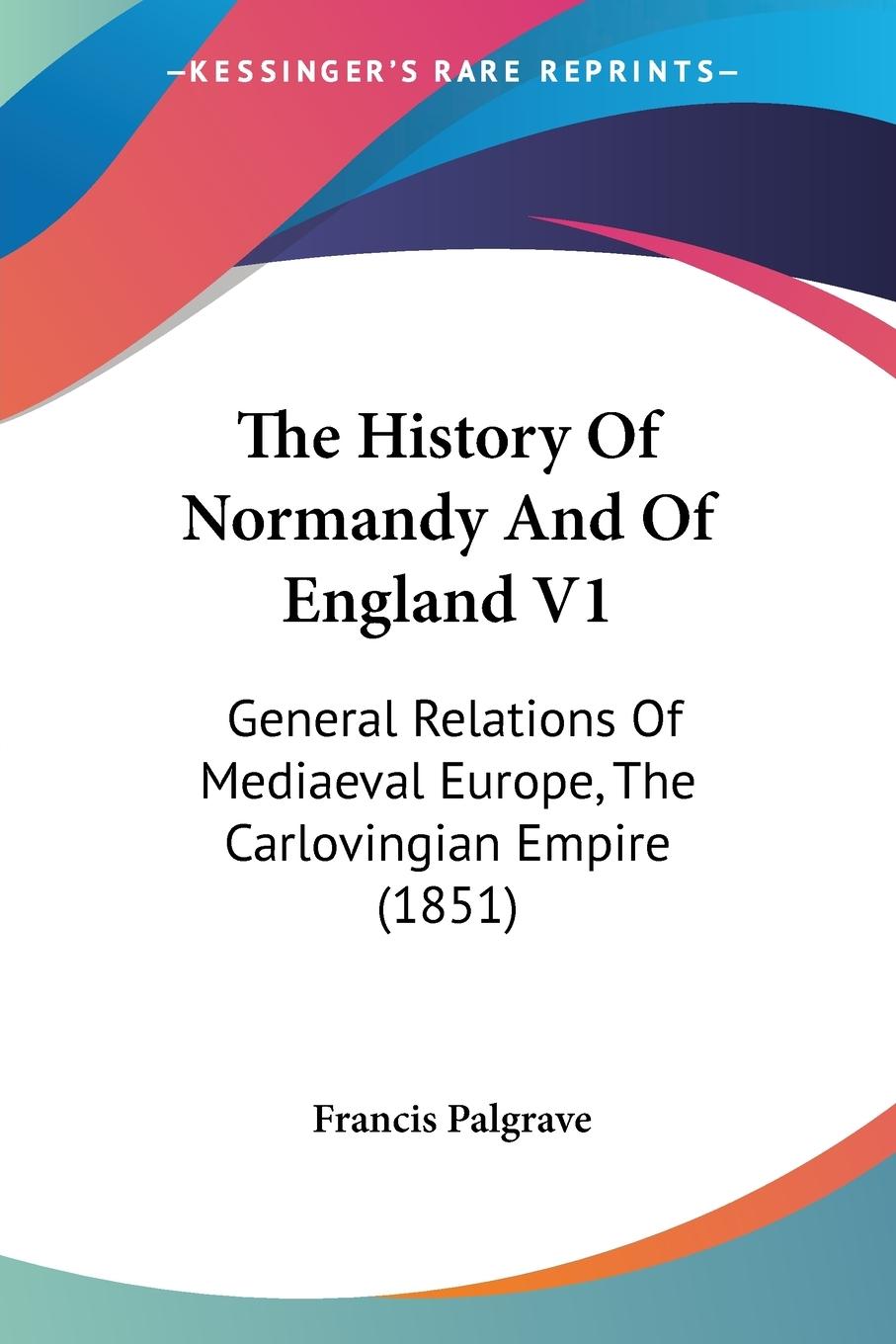 The History Of Normandy And Of England V1 - Palgrave, Francis