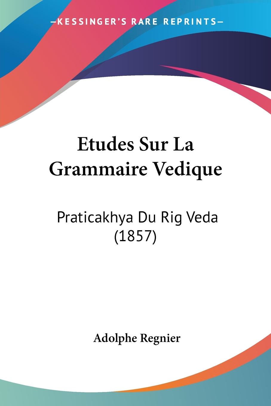 Etudes Sur La Grammaire Vedique - Regnier, Adolphe