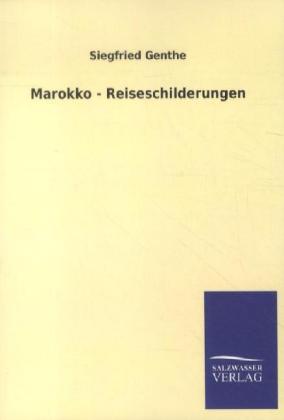 Marokko - Reiseschilderungen - Genthe, Siegfried
