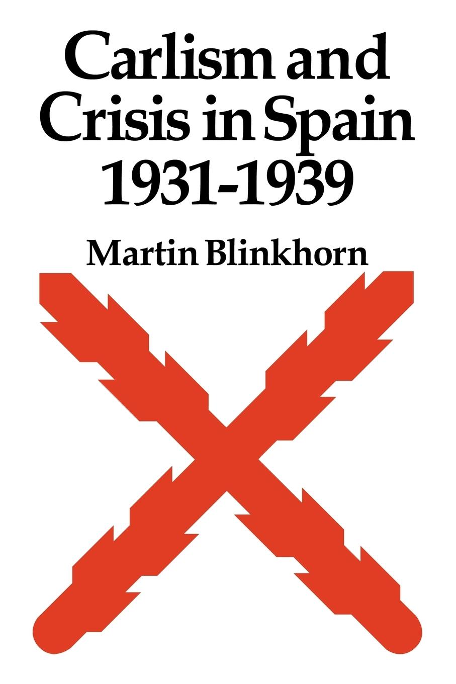 Carlism and Crisis in Spain 1931 1939 - Blinkhorn, Martin Martin, Blinkhorn