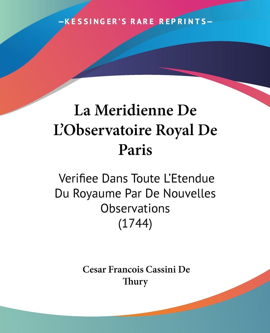 La Meridienne De L Observatoire Royal De Paris - De Thury, Cesar Francois Cassini