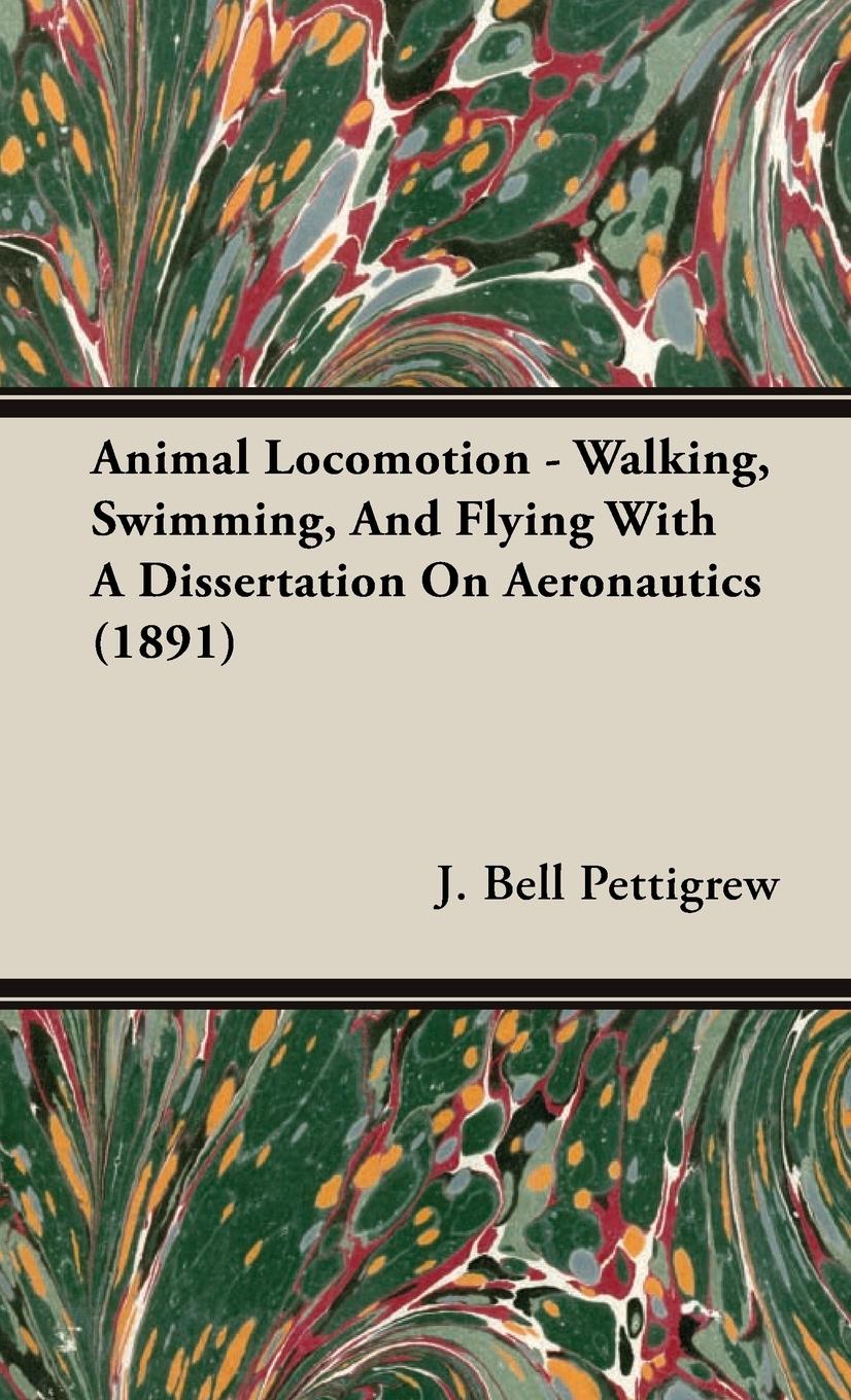 Animal Locomotion - Walking, Swimming, And Flying With A Dissertation On Aeronautics (1891) - Pettigrew, J. Bell
