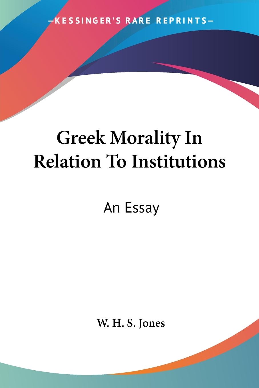 Greek Morality In Relation To Institutions - Jones, W. H. S.