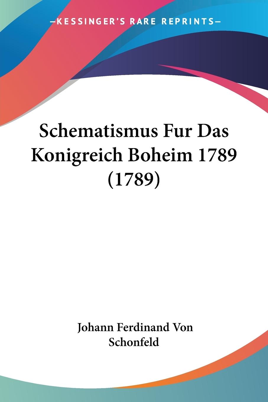 Schematismus Fur Das Konigreich Boheim 1789 (1789) - Schonfeld, Johann Ferdinand Von