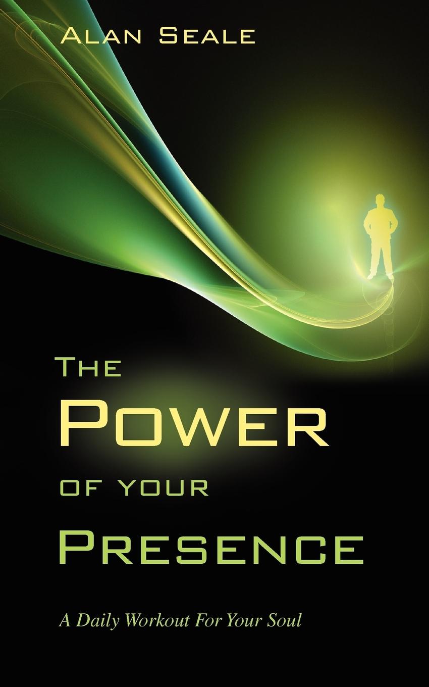 The Power of Your Presence - Seale, Alan