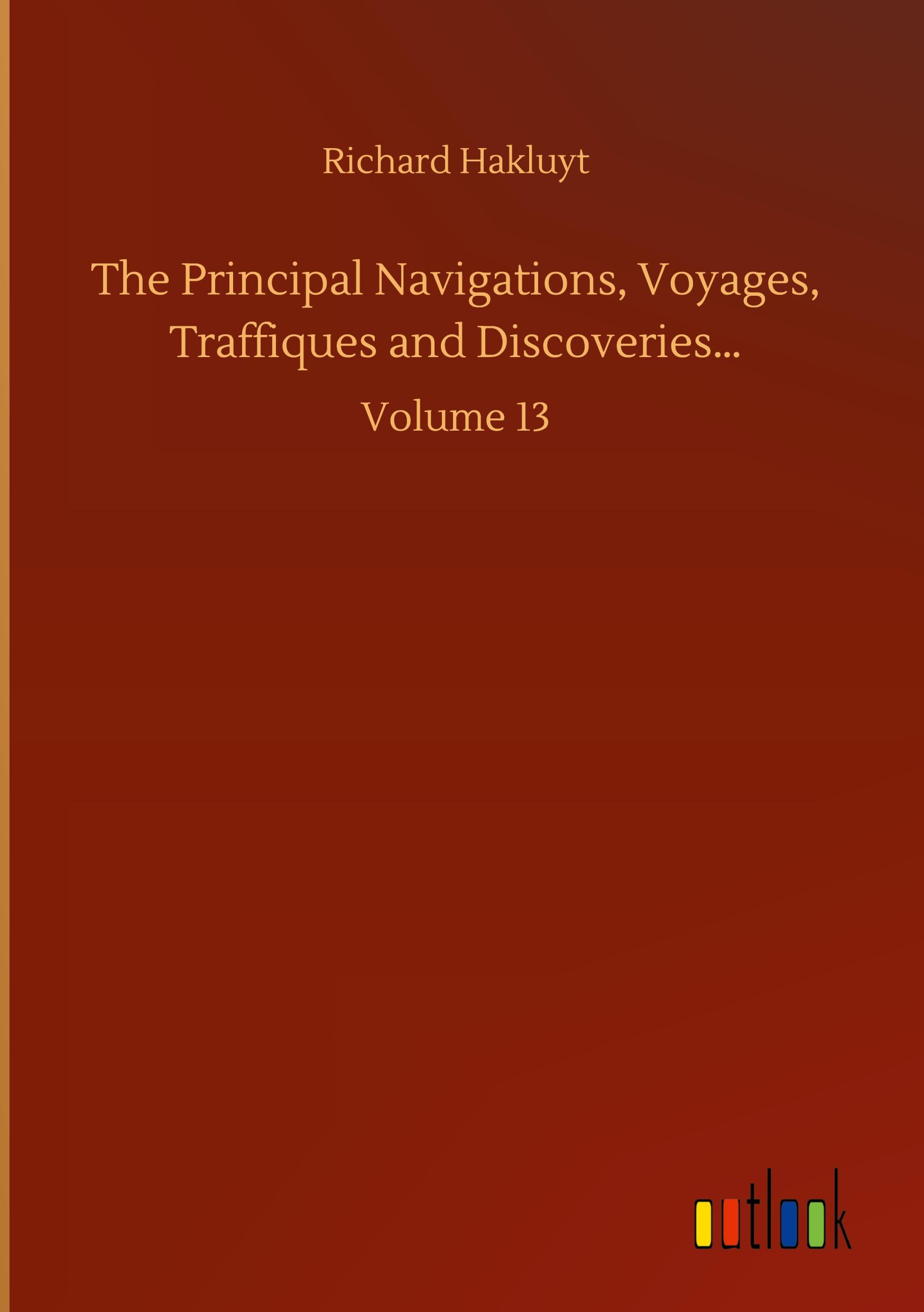 The Principal Navigations, Voyages, Traffiques and Discoveries... - Hakluyt, Richard
