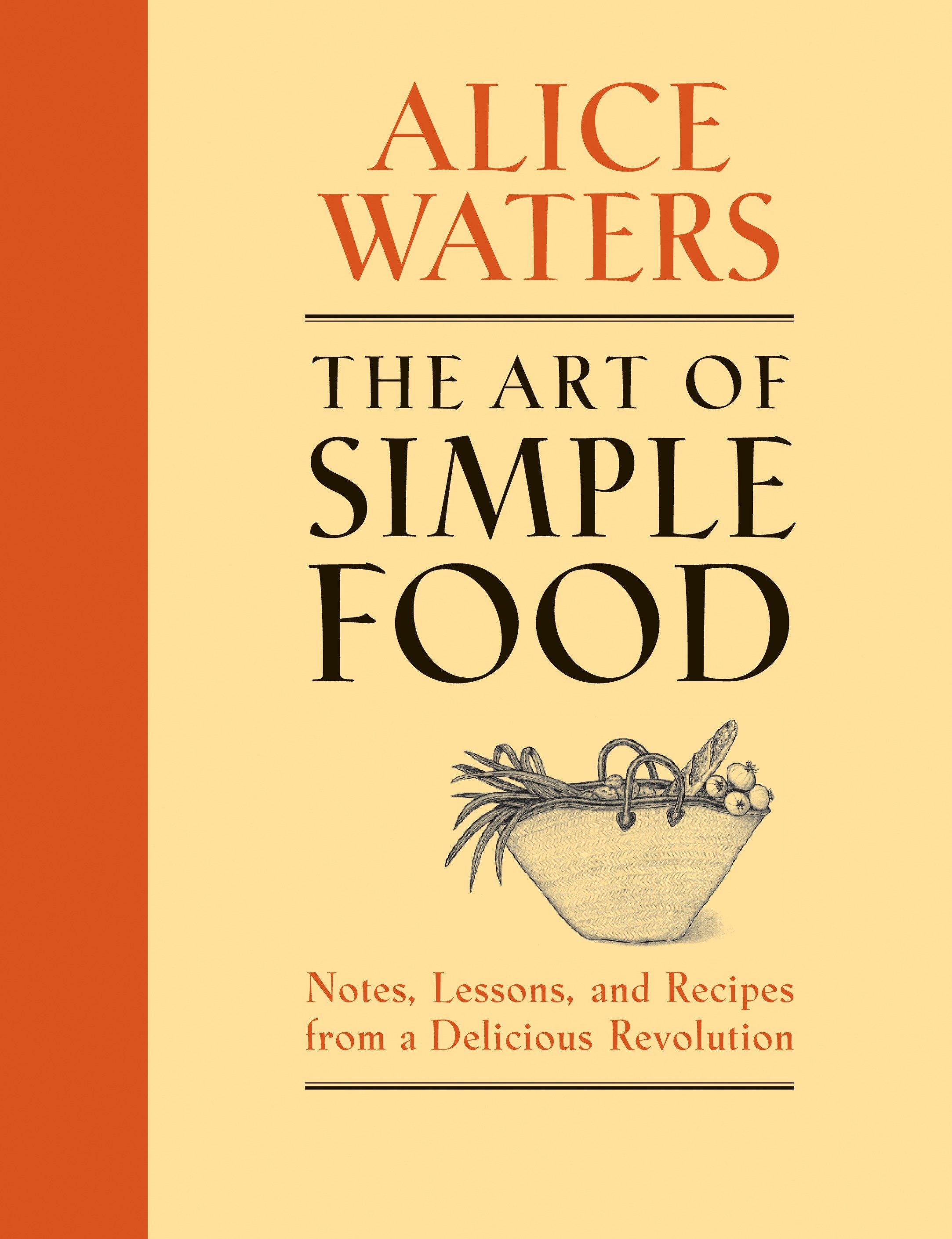 The Art of Simple Food - Alice Waters