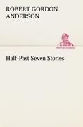 Half-Past Seven Stories - Anderson, Robert Gordon