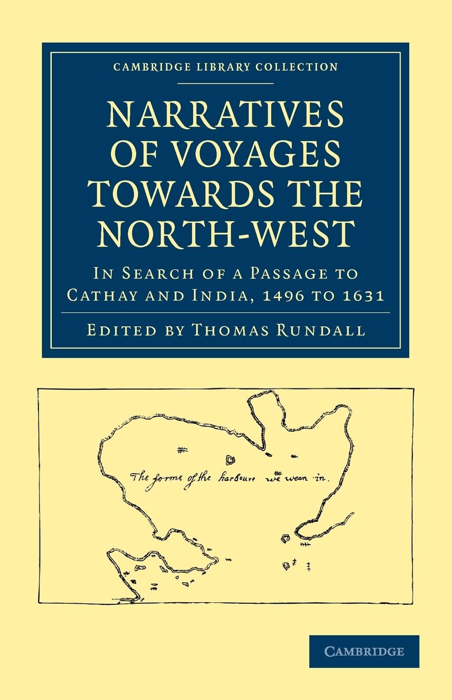 Narratives of Voyages Towards the North-West, in Search of a Passage             to Cathay and India, 1496 to 16 - Rundall, Thomas